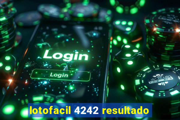 lotofacil 4242 resultado